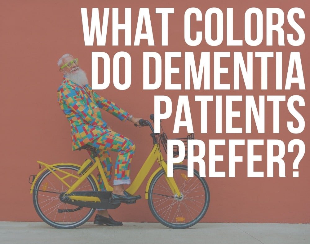 What Colors Do Dementia Patients Prefer ReaDementia