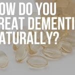 how do you treat dementia naturally