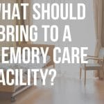 what should i bring to a memory care facility
