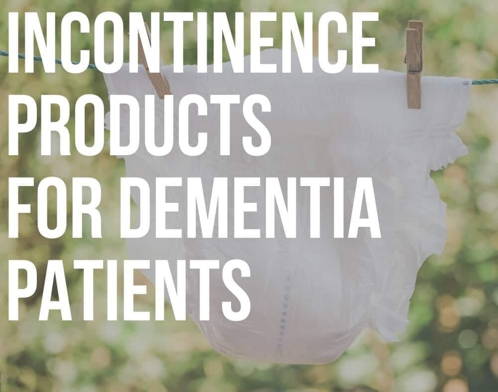 incontinence products for dementia patients