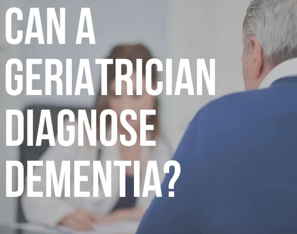 can a geriatrician diagnose dementia