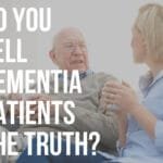 do you tell dementia patients the truth