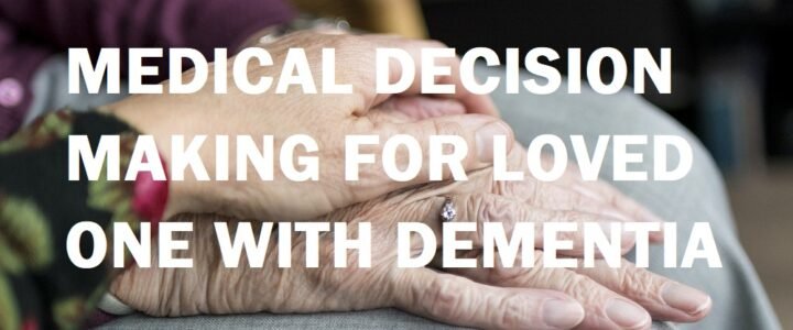 Making Medical Decisions For Loved One With Dementia 5