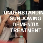 Understanding Sundowning Dementia Treatment